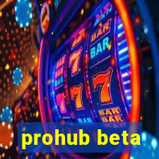 prohub beta